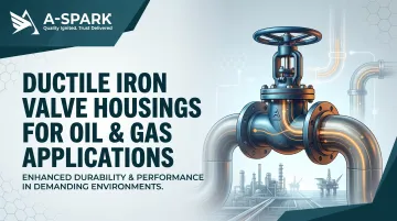 Ductile Iron Valve Housings for Oil &amp; Gas Applications