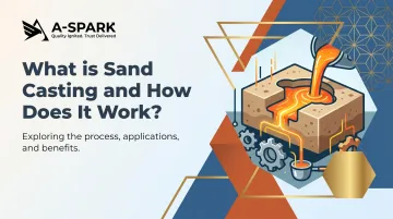 What is Sand Casting and How Does It Work?