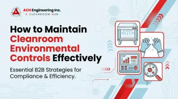 Cover image for How to Maintain Cleanroom Environmental Controls Effectively