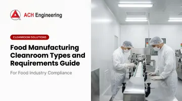 Cover image for Food Manufacturing Cleanroom Types and Requirements Guide