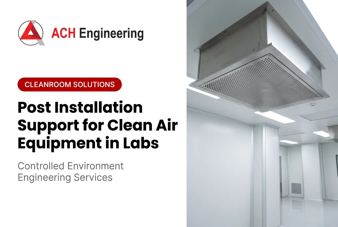 Precision Post-Installation Solutions: Expert Support That Protects Your Lab Clean Air Equipment Investment