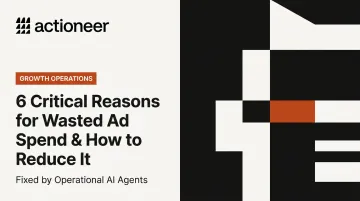 6 Critical Reasons for Wasted Ad Spend &amp; How to Reduce It