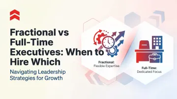 Fractional vs Full-Time Executives: When to Hire Which