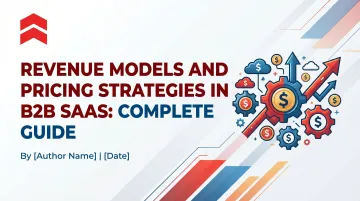 Revenue Models and Pricing Strategies in B2B SaaS: Complete Guide