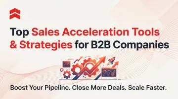 Top Sales Acceleration Tools &amp; Strategies for B2B Companies