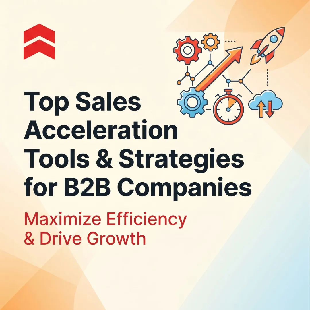 Top Sales Acceleration Tools & Strategies for B2B Companies