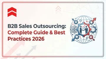 B2B Sales Outsourcing: Complete Guide &amp; Best Practices 2026