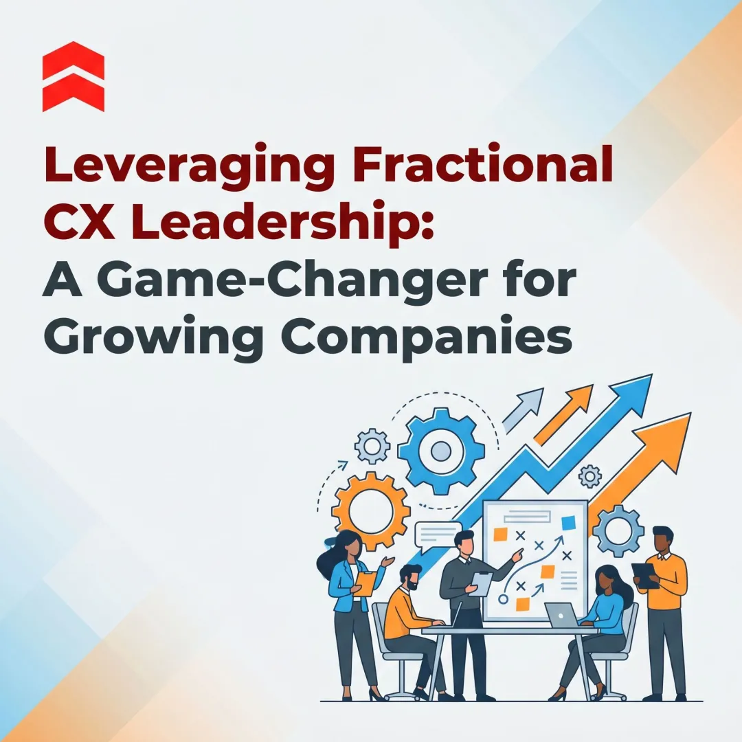 Leveraging Fractional CX Leadership: A Game-Changer for Growing Companies