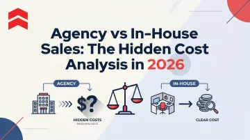 Agency vs In-House Sales: The Hidden Cost Analysis in 2026