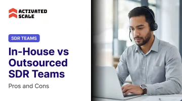 In-House vs Outsourced SDR Teams: Pros and Cons