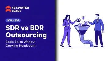 SDR vs BDR Outsourcing: Scale Sales Without Growing Headcount