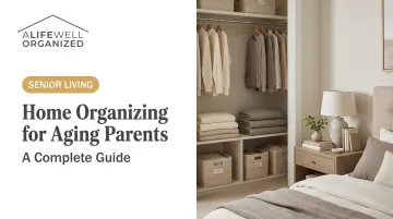 Home Organizing for Aging Parents: A Complete Guide