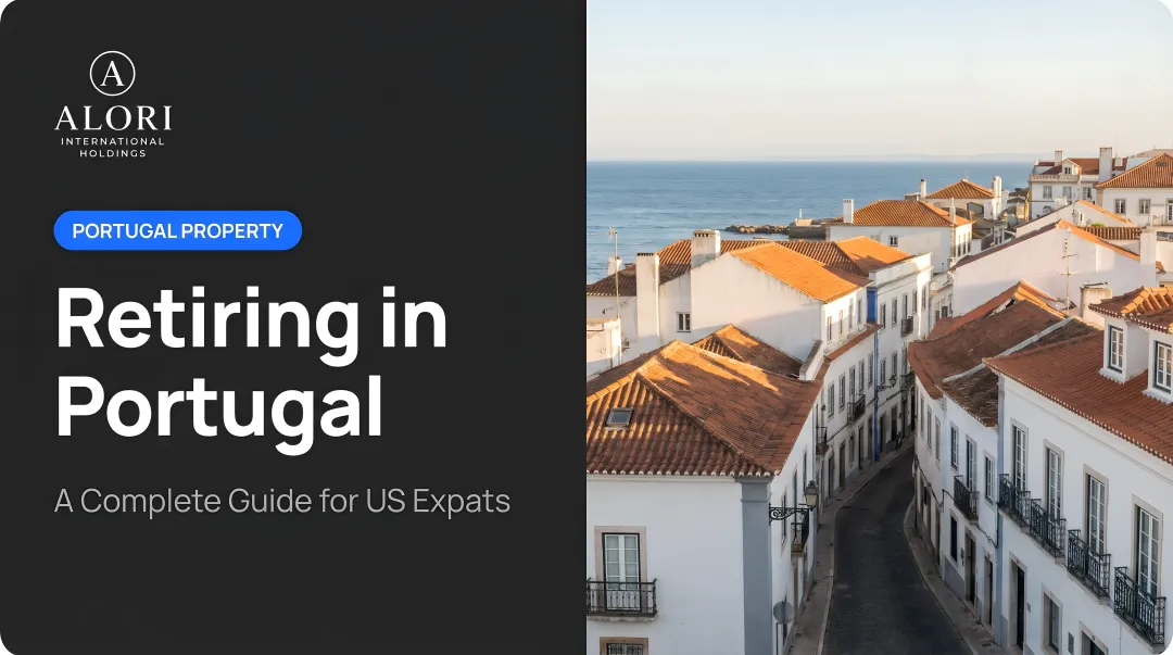 Retiring in Portugal: A Complete Guide for US Expats