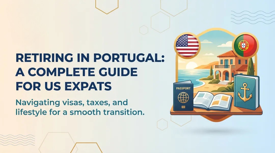 Retiring in Portugal: A Complete Guide for US Expats