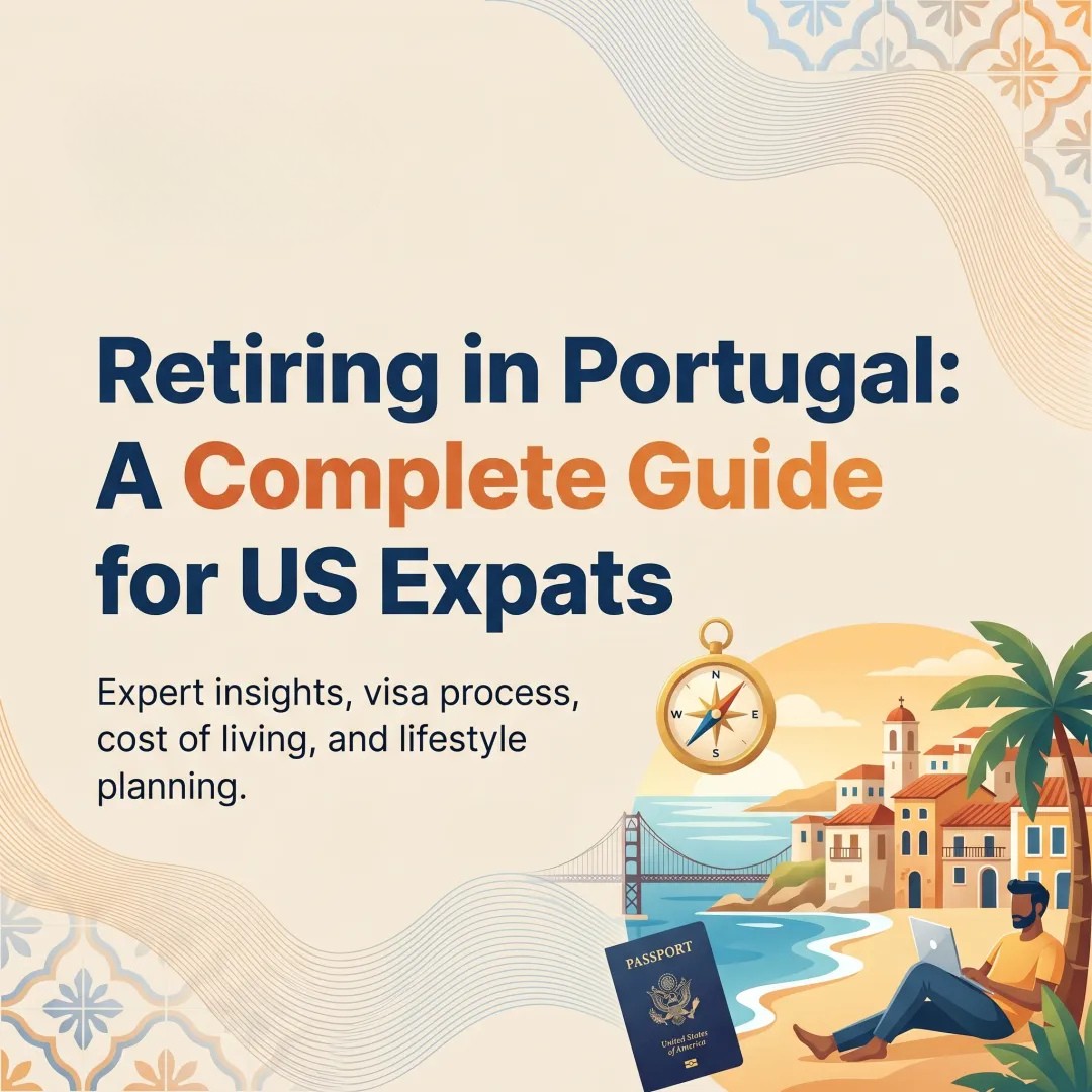 Retiring in Portugal: A Complete Guide for US Expats