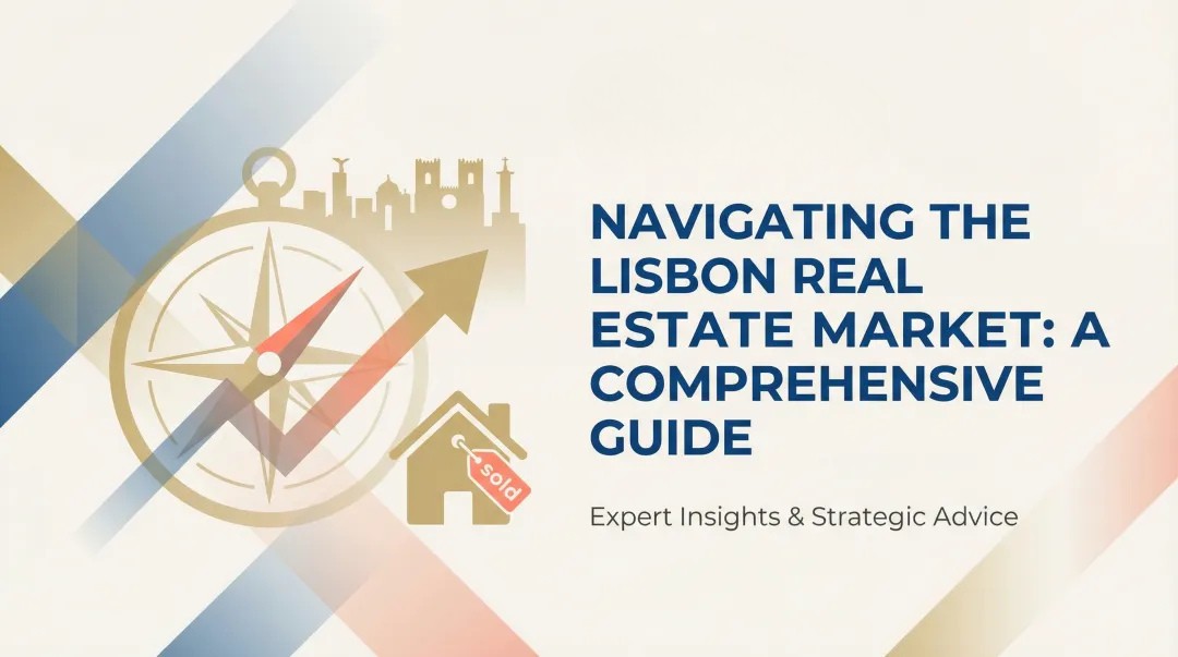 Navigating the Lisbon Real Estate Market: A Comprehensive Guide