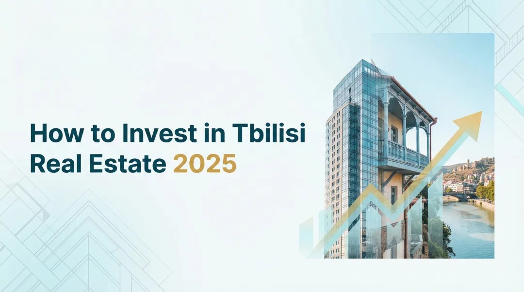 How to Invest in Tbilisi Real Estate 2025