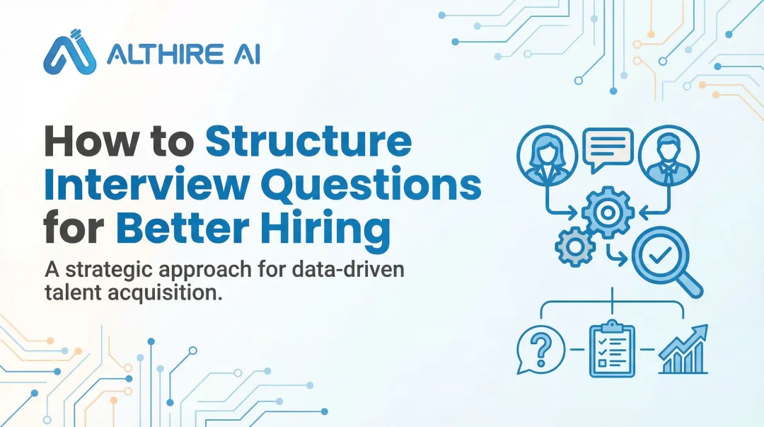 How to Structure Interview Questions for Better Hiring