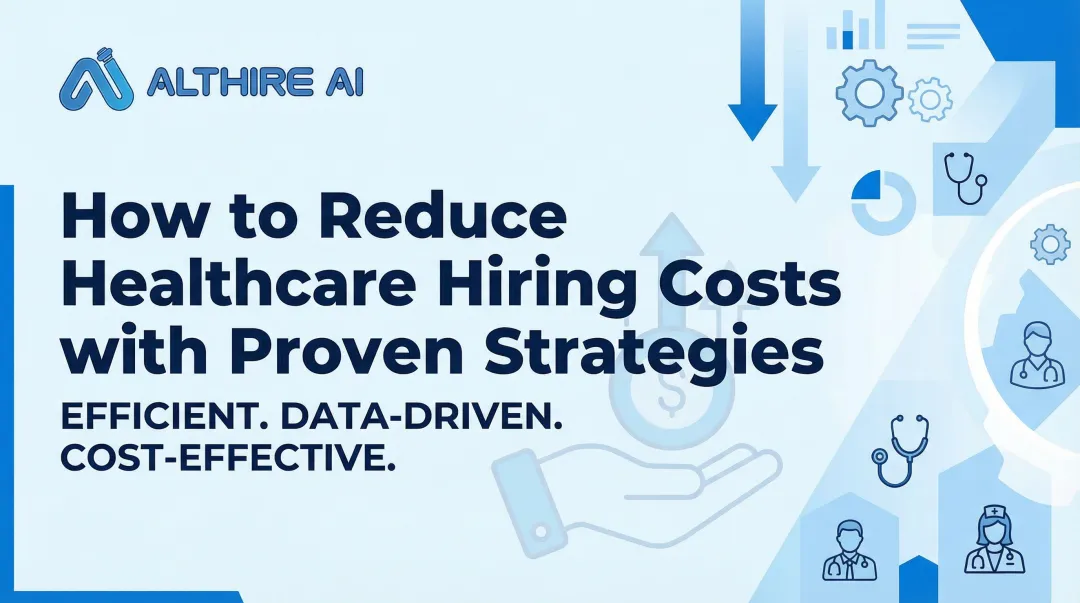 How to Reduce Healthcare Hiring Costs with Proven Strategies