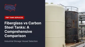 Fiberglass vs Carbon Steel Tanks: A Comprehensive Comparison