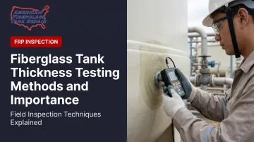 Fiberglass Tank Thickness Testing Methods and Importance
