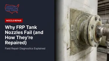 Why FRP Tank Nozzles Fail (and How They're Repaired)