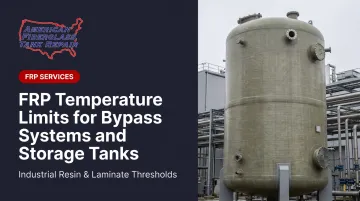 FRP Temperature Limits for Bypass Systems and Storage Tanks