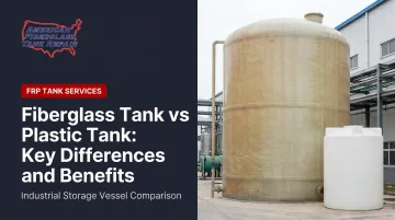 Fiberglass Tank vs Plastic Tank: Key Differences and Benefits