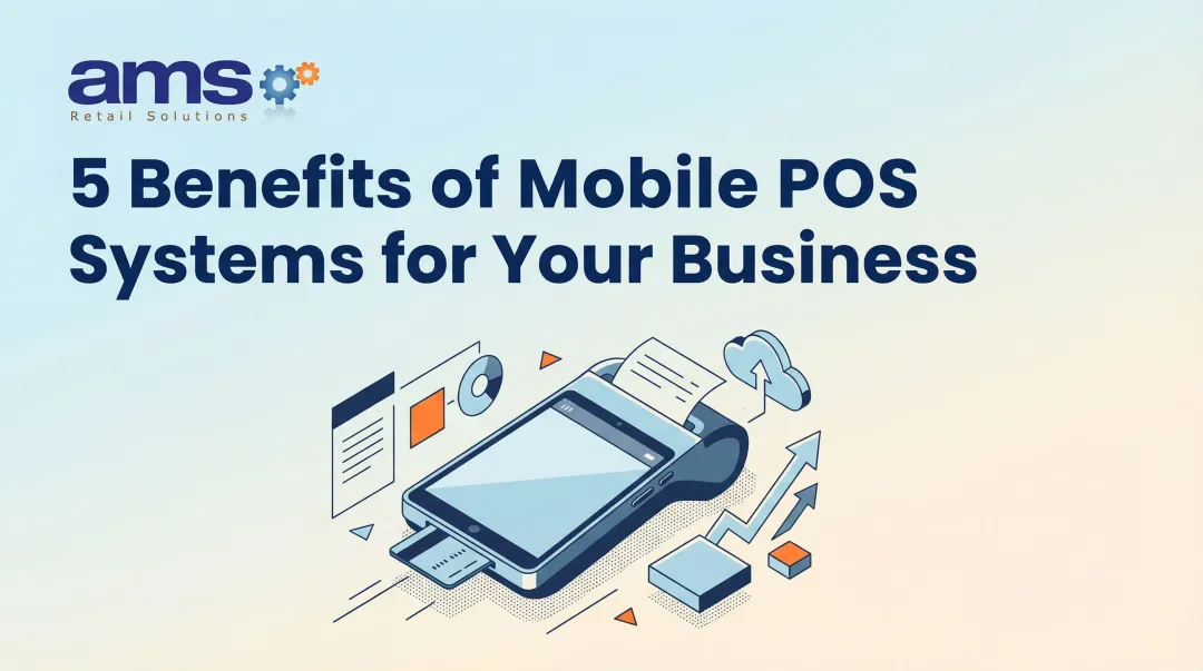 5 Benefits of Mobile POS Systems for Your Business
