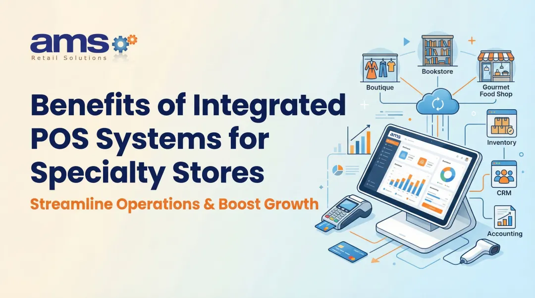 Benefits of Integrated POS Systems for Specialty Stores
