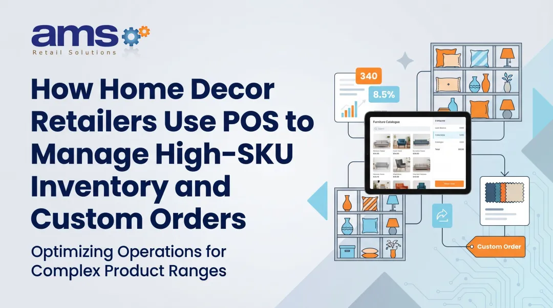 How Home Decor Retailers Use POS to Manage High-SKU Inventory and Custom Orders