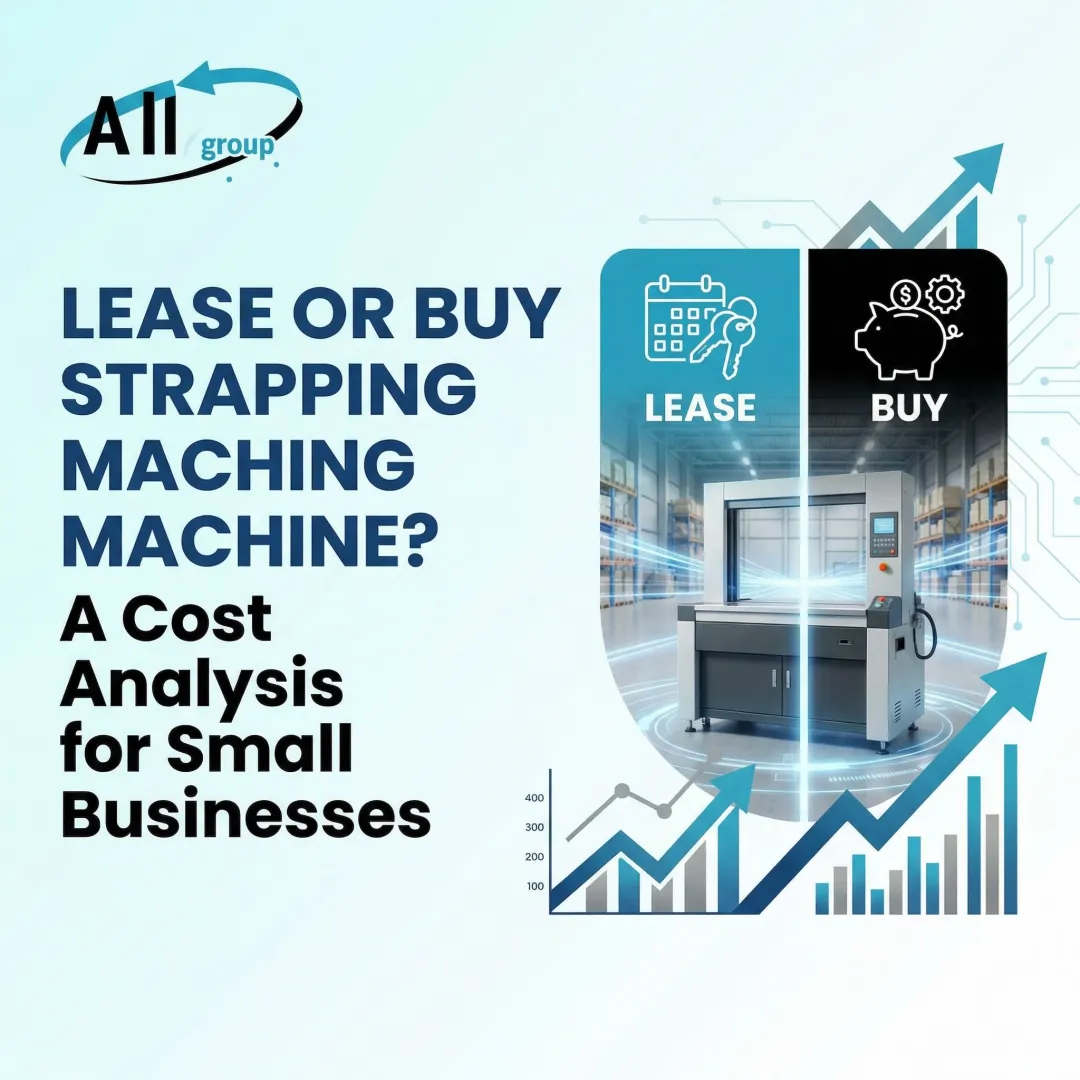 Should You Lease or Buy a Strapping Machine? A Cost Analysis for Small Businesses