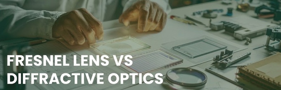 Fresnel Lenses vs. Diffractive Optical Elements: A Practical Engineering Comparison
