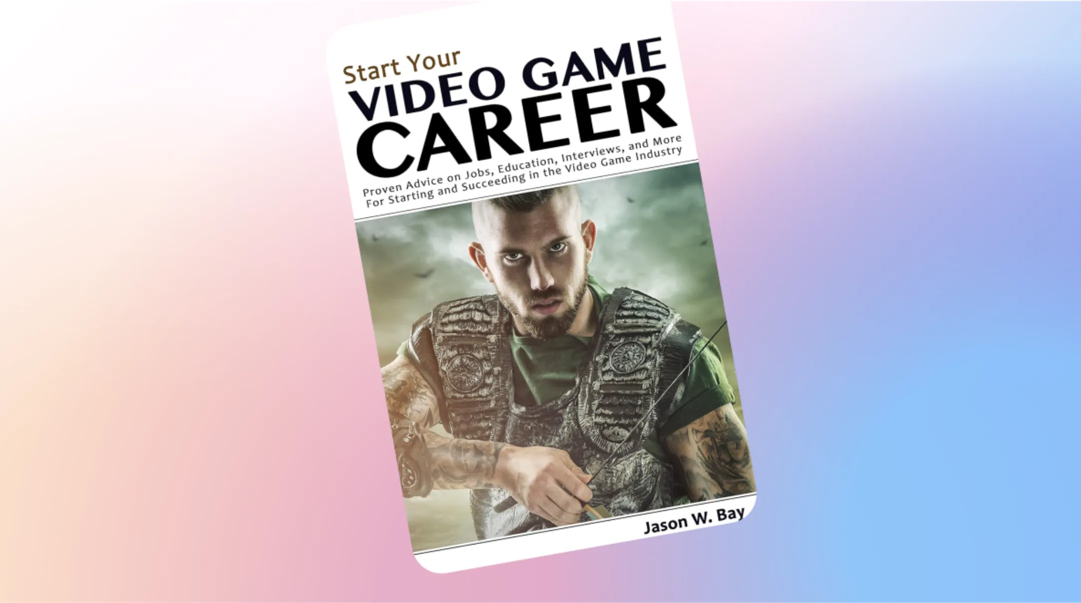 Start Your Video Game Career — Jason W. Bay cover