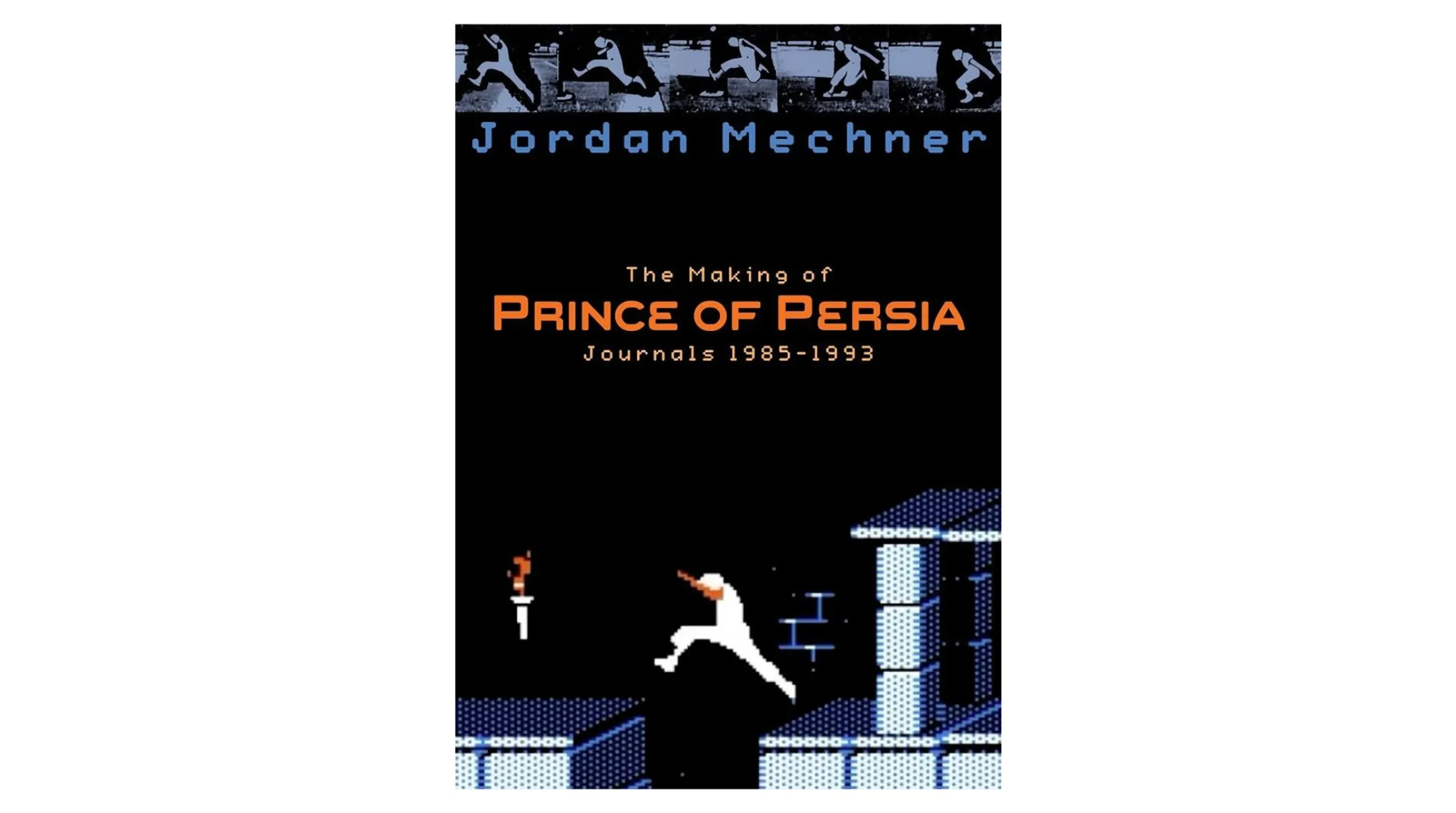The Making of Prince of Persia: Journals 1985–1993 — Jordan Mechner cover