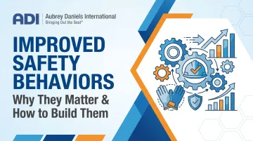 Improved Safety Behaviors: Why They Matter &amp; How to Build Them