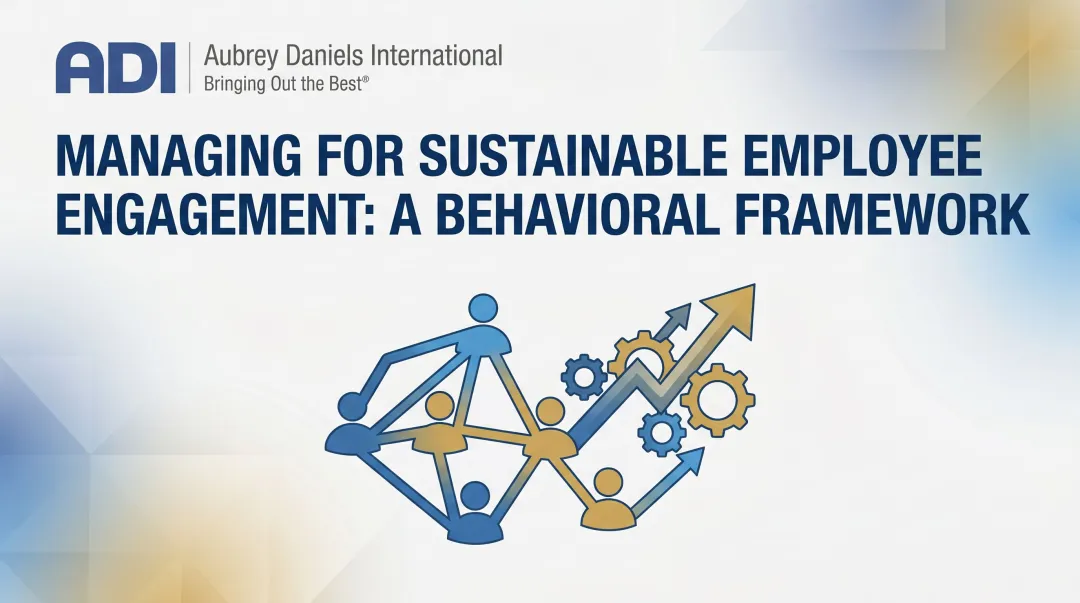 Managing for Sustainable Employee Engagement: A Behavioral Framework