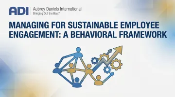 Managing for Sustainable Employee Engagement: A Behavioral Framework