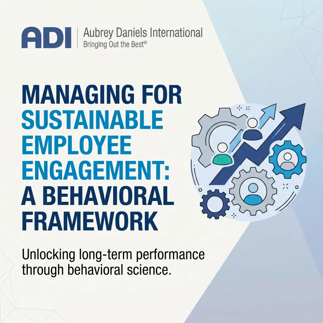 Managing for Sustainable Employee Engagement: A Behavioral Framework