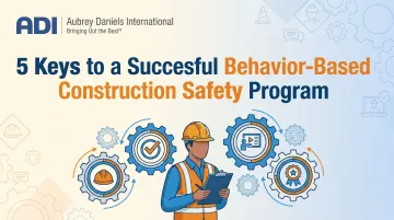 5 Keys to a Successful Behavior-Based Construction Safety Program