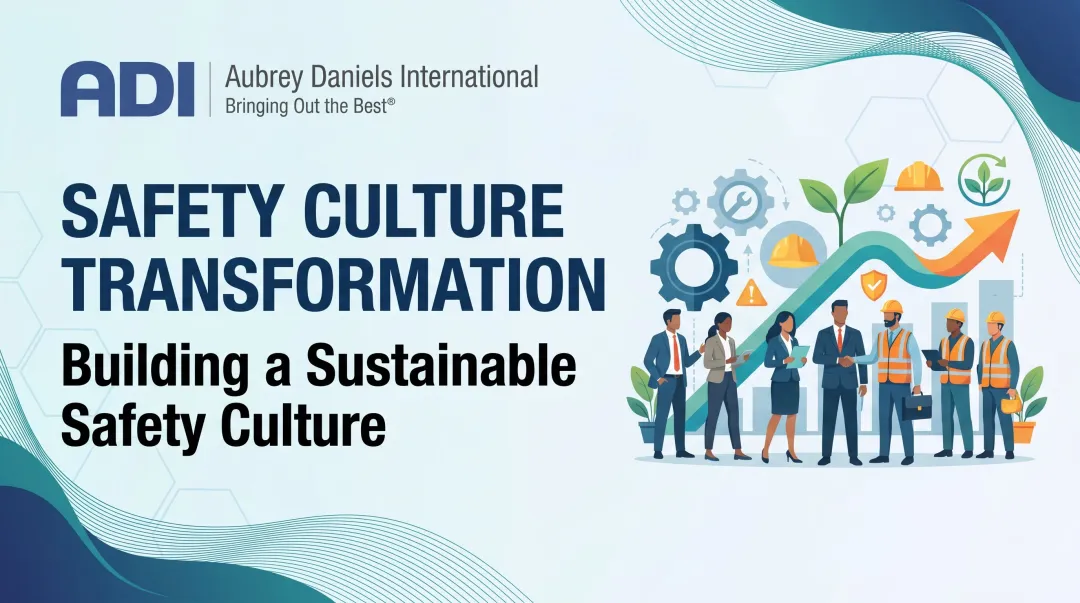 Safety Culture Transformation: Building a Sustainable Safety Culture