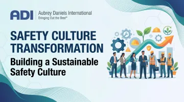 Safety Culture Transformation: Building a Sustainable Safety Culture