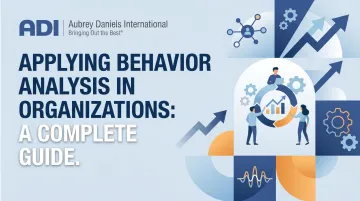 Applying Behavior Analysis in Organizations: A Complete Guide