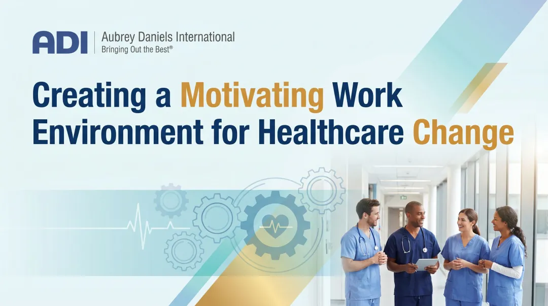 Creating a Motivating Work Environment for Healthcare Change