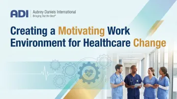 Creating a Motivating Work Environment for Healthcare Change