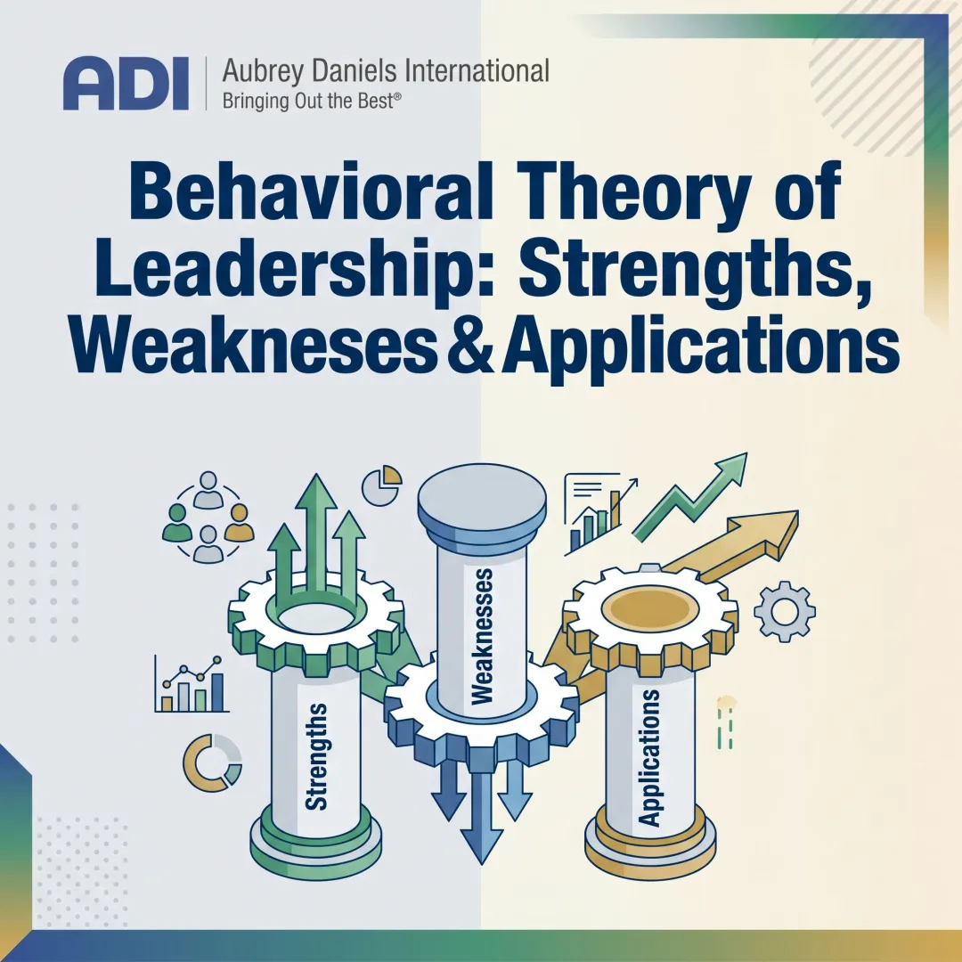 Behavioral Theory of Leadership: Strengths, Weaknesses & Applications