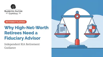 Why High-Net-Worth Retirees Need a Fiduciary Advisor