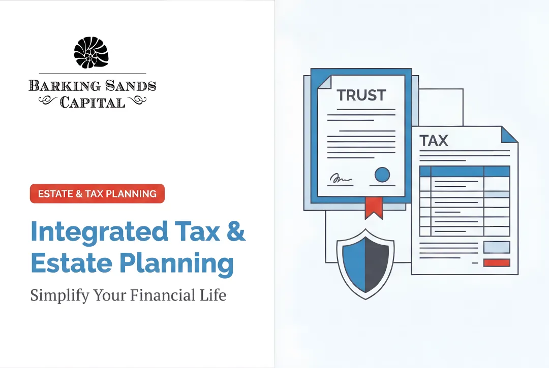 Integrated Tax & Estate Planning: Simplify Your Financial Life