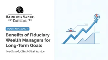 Benefits of Fiduciary Wealth Managers for Long-Term Goals