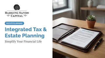 Integrated Tax &amp; Estate Planning: Simplify Your Financial Life